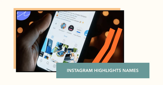 Instagram Highlights Names: How to Choose the Best One for Your Profile